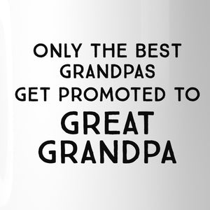 Only The Best Grandpas Get Promoted To Great Grandpa White Mug