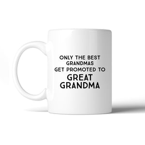 Only The Best Grandmas Get Promoted To Great Grandma White Mug