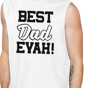 Best Dad Evah Mens White Sleeveless Muscle Tank Top For Fathers Day - 365INLOVE