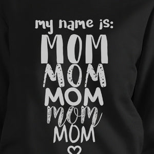 My Name Is Mom Black Unisex Sweatshirt Funny Gift Ideas For Moms - 365INLOVE