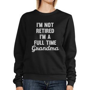 Not Retired Full Time Grandma Black Unisex Funny Design Sweatshirt - 365INLOVE