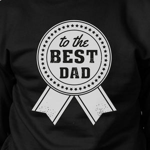 To The Best Dad Unisex Black Vintage Design Sweatshirt Gift For Him - 365INLOVE