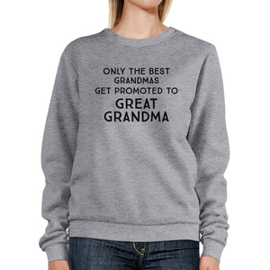 Only The Best Grandmas Get Promoted To Great Grandma Grey Sweatshirt