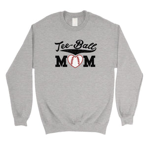 Tee-Ball Mom Unisex Pullover Sweatshirt Funny Mothers Day Gifts