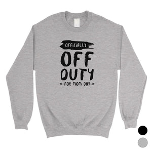 Off Duty Mom Day Unisex Sweatshirt Mother's Day Gift Sweatshirt