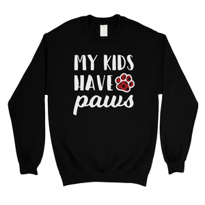 My Kids Have Paws Unisex Fleece Sweatshirt Funny Mother's Day Gift