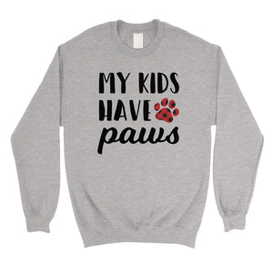 My Kids Have Paws Unisex Fleece Sweatshirt Funny Mother's Day Gift