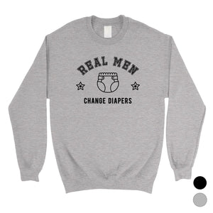 Real Men Change Diapers Mens/Unisex Fleece Sweatshirt Hilarious Dad