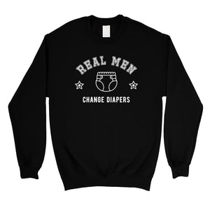 Real Men Change Diapers Mens/Unisex Fleece Sweatshirt Hilarious Dad