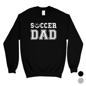 Soccer Dad Mens/Unisex Fleece Sweatshirt Motivating Cool Fun Humble