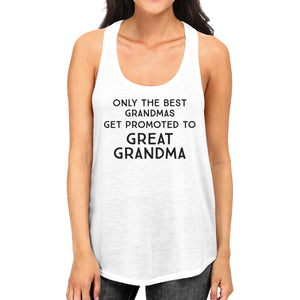 Only The Best Grandmas Get Promoted To Great Grandma Womens White Tank Top