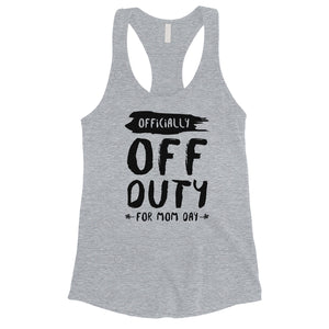 Off Duty Mom Day Womens Funny Mother's Day Tank Top Best Mom Gifts