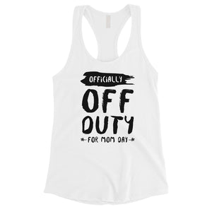 Off Duty Mom Day Womens Funny Mother's Day Tank Top Best Mom Gifts