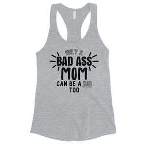 Bad Ass Mom Is Dad Womens Cute Mothers Day Tank Top For Single Moms