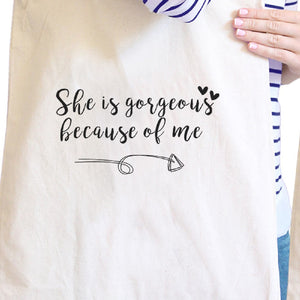 She Is Gorgeous Because Of Me Natural Cute Grocery Bag Gift For Mom - 365INLOVE