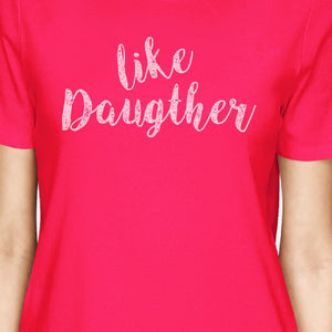 Like Daughter Like Mother Hot Pink Unique Moms Gifts From Daughters - 365INLOVE