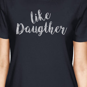 Like Daughter Like Mother Navy Womens T-Shirt Gifts For Mothers Day - 365INLOVE