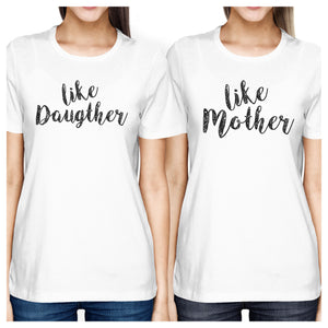 Like Daughter Like Mother White Womens T Shirt Unique Gift For Moms - 365INLOVE