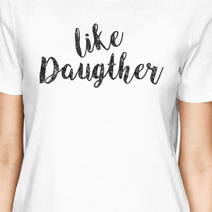 Like Daughter Like Mother White Womens T Shirt Unique Gift For Moms - 365INLOVE