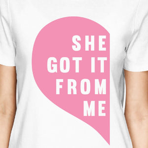 She Got It From Me White Womens Matching Shirt For Mom and Daughter - 365INLOVE