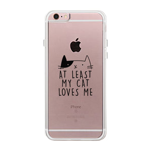 At Least My Cat Loves Me Clear Phone Case - 365INLOVE