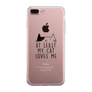 At Least My Cat Loves Me Clear Phone Case - 365INLOVE