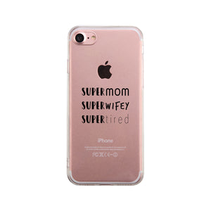 Super Mom Wifey Tired Clear Phone Case Funny Gifts For Wife - 365INLOVE