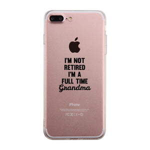 Full Time Grandma Clear Phone Case Funny Gift Ideas For Grandma - 365INLOVE
