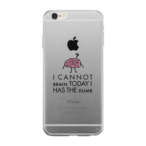 Cannot Brain Has The Dumb Clear Phone Case