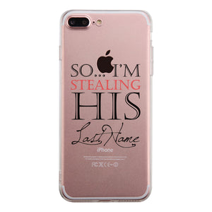 Stealing Last Name-RIGHT Clear Case Engagement Gift Phone Covers