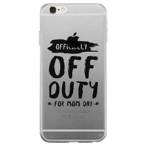 Off Duty Mom Day Clear Phone Case Funny Mother's Day Gift Ideas