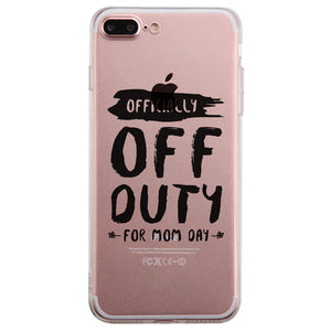 Off Duty Mom Day Clear Phone Case Funny Mother's Day Gift Ideas