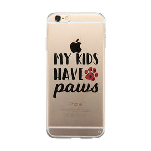 My Kids Have Paws Cute Dog Mom Clear Phone Cover For Christmas Gift