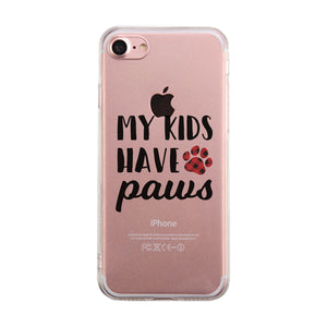 My Kids Have Paws Cute Dog Mom Clear Phone Cover For Christmas Gift