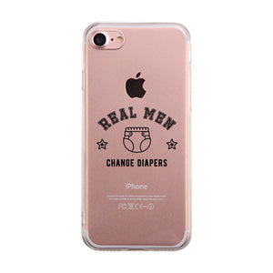 Real Men Change Diapers Clear Case Parental Strong-Willed Cute Gift