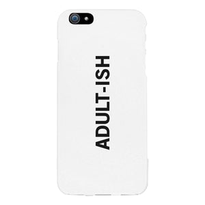 Adult-ish White Funny Quote Cute Phone Cases For Apple, Samsung Galaxy, LG, HTC - 365INLOVE