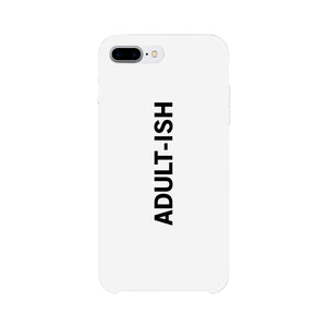 Adult-ish White Funny Quote Cute Phone Cases For Apple, Samsung Galaxy, LG, HTC - 365INLOVE