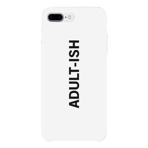 Adult-ish White Funny Quote Cute Phone Cases For Apple, Samsung Galaxy, LG, HTC - 365INLOVE