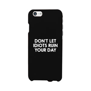 Don't Let Idiot Black Ultra Slim Cute Phone Cases Apple, Samsung Galaxy, LG, HTC - 365INLOVE