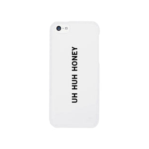 Uh Huh Honey White Phone Case - 365INLOVE