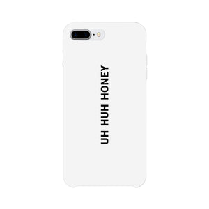 Uh Huh Honey White Phone Case - 365INLOVE