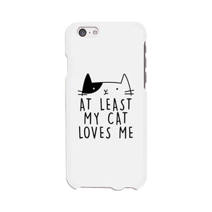 At Least My Cat Loves Me White Phone Case - 365INLOVE