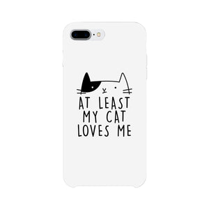 At Least My Cat Loves Me White Phone Case - 365INLOVE