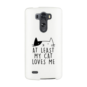 At Least My Cat Loves Me White Phone Case - 365INLOVE