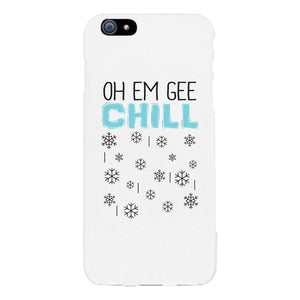Oh Em Gee Chill Snowflakes White Phone Case