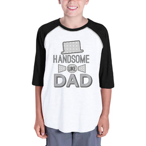 Handsome Like Dad Youth Baseball Tee Cute Fathers Day Gifts For Son - 365INLOVE