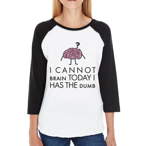 Cannot Brain Has The Dumb Womens Black And White Baseball Shirt