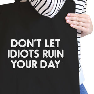 Don't Let Idiot Ruin Your Day Black Canvas Bag  Gift For Friends - 365INLOVE