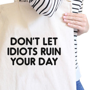 Don't Let Idiot Ruin Your Day Natural Canvas Bag  Gift For Friends - 365INLOVE