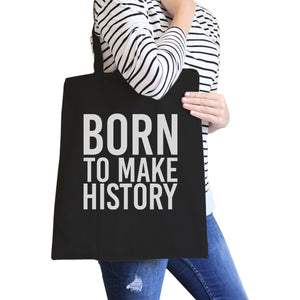 Born To Make History Black Canvas Bag Inspirational Quote Eco Bag - 365INLOVE